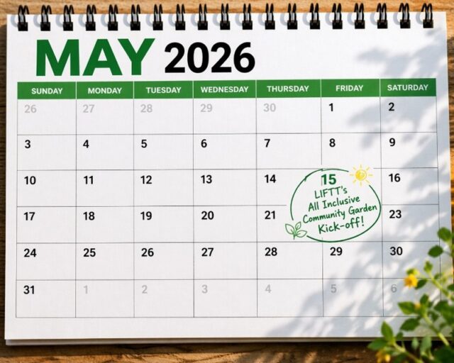 Calendar for May 2026 with May 15th Circled and text reading LIFTT's All Inclusive Community Garden Kickoff!