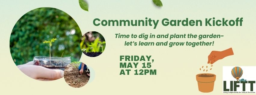 LIFTT Community Garden Kickoff Friday May 15, 2026 at 12 p.m. at the Billings LIFTT office (1241 Crawford Drive)