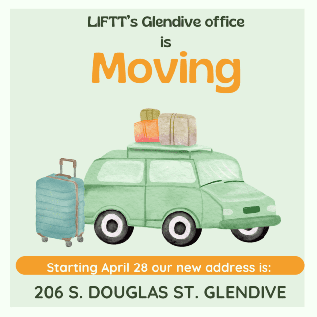 The LIFTT Glendive office is moving starting April 28 2026 our new address will be 2026 S. Douglas Street