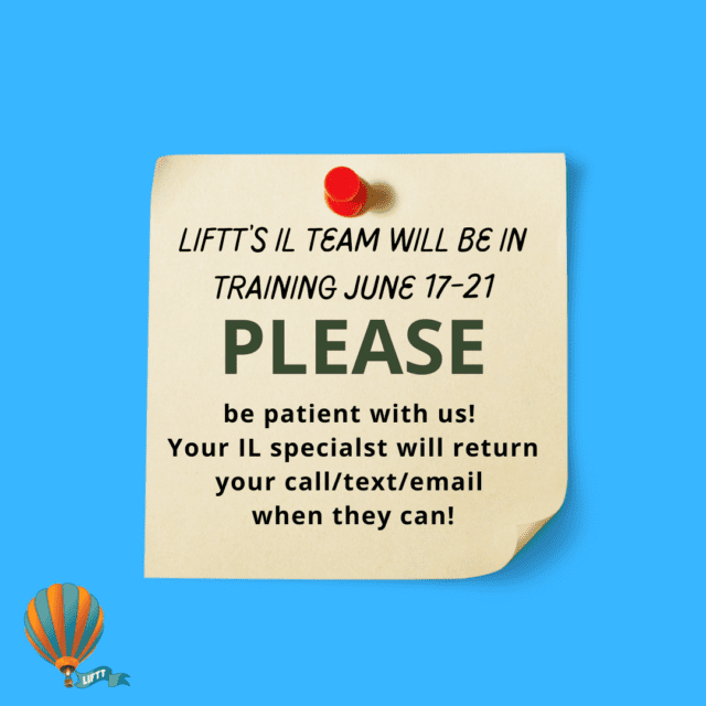 LIFTT's IL Team will be in Training June 17-21. Please be patient with us! Your IL Specialist will return your call, text or email when they can!