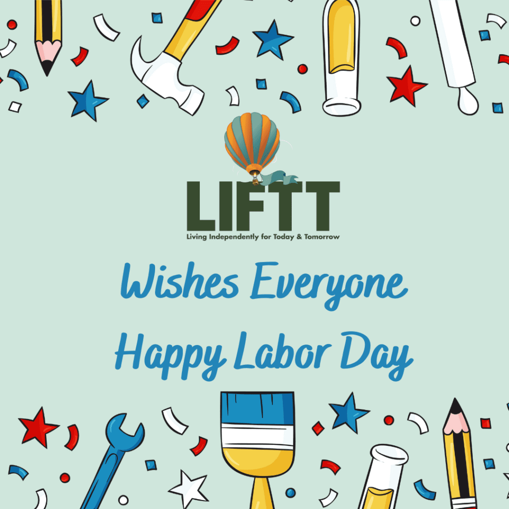 Happy Labor Day! LIFTT offices will be closed on Monday September 1, 2025 in observance of the holiday. We will reopen on Tuesday September 2, 2025 at 9 a.m.