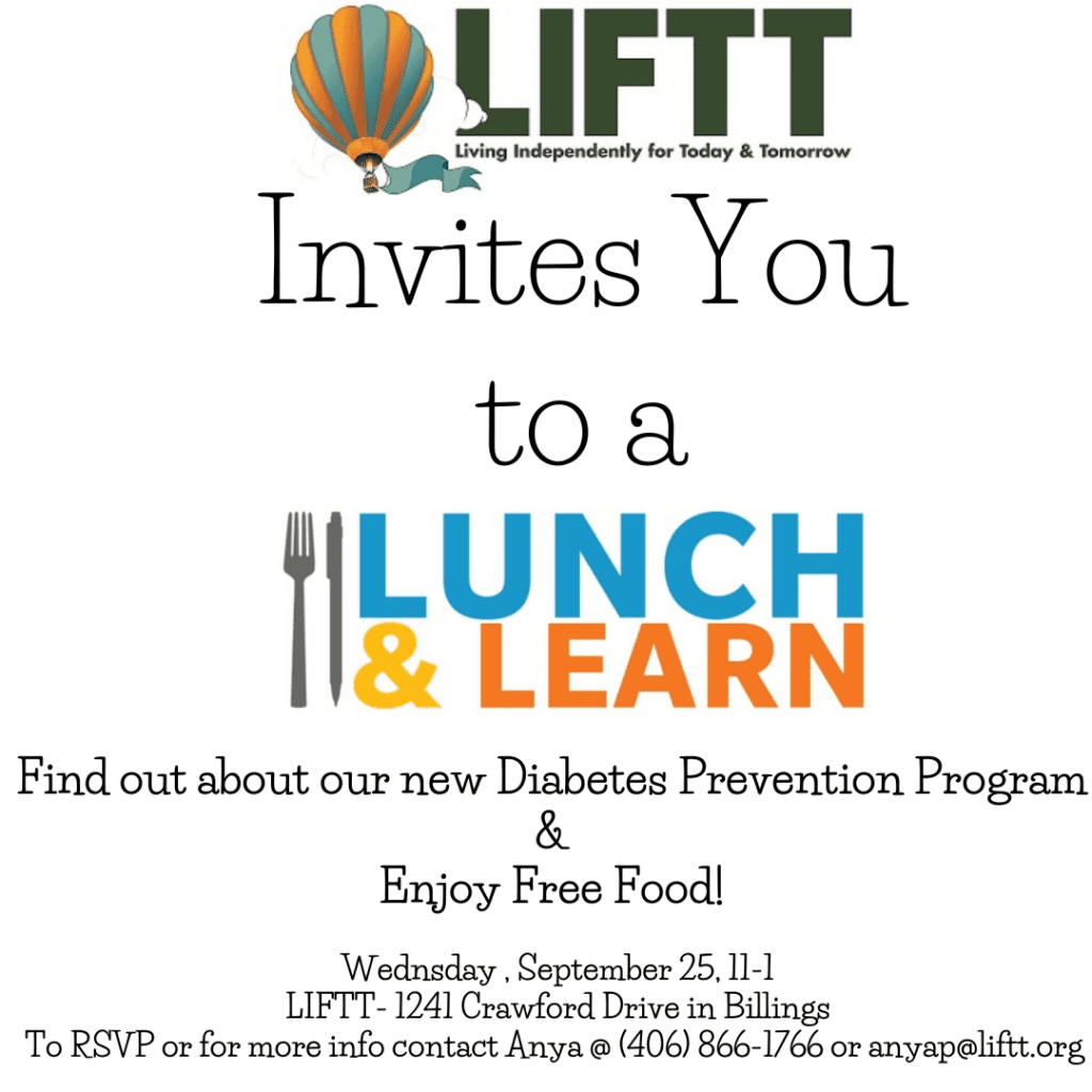 LIFTT Invites you to a Lunch & Learn to hear more about our Diabetes Prevention Program, 09/25 11-1 at the Billings LIFTT office.