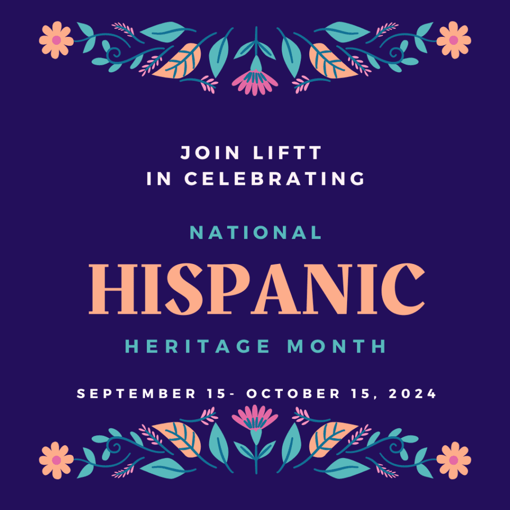 Join LIFTT in Celebrating National Hispanic Heritage Month! 